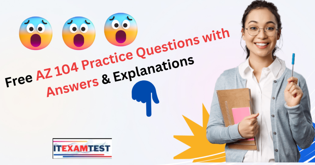 Free AZ 104 Practice Questions with Answers & Explanations